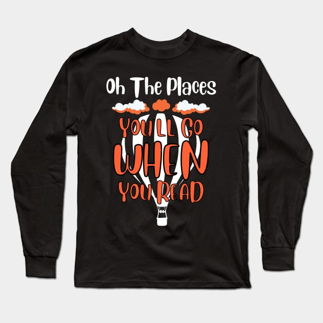 Hot Air Balloon Oh The Places You’ll Go When You Read Long Sleeve T-Shirt by Point Shop